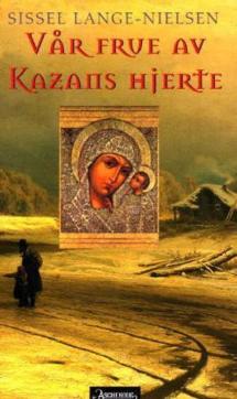 Vår frue av Kazans hjerte : en russisk roman