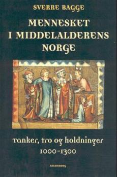 Mennesket i middelalderens Norge : tanker, tro og holdninger 1000-1300
