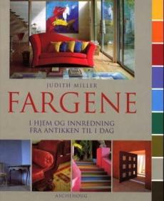 Fargene : i hjem og innredning fra antikken til idag
