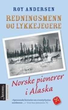 Redningsmenn og lykkejegere : norske pionerer i Alaska