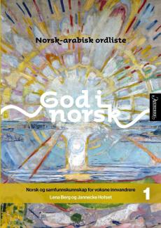 God i norsk 1 : norsk og samfunnskunnskap for voksne innvandrere : norsk-arabisk ordliste