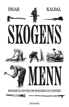 Skogens menn : minner og myter om hoggere og fløtere