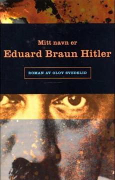 Mitt navn er Eduard Braun Hitler : roman