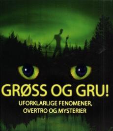 Grøss og gru!  : uforklarlige fenomener, overtro og mysterier