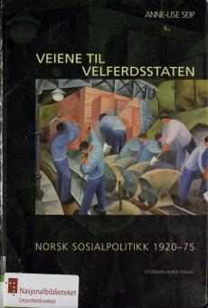 Veiene til velferdsstaten : norsk sosialpolitikk 1920-75