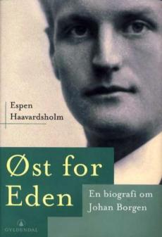 Øst for Eden : en biografi om Johan Borgen