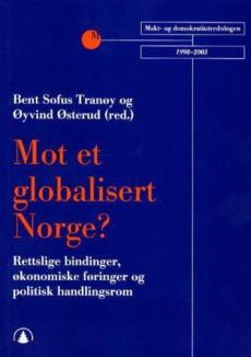 Mot et globalisert Norge? : rettslige bindinger, økonomiske føringer og politisk forhandlingsrom