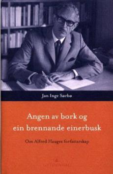 Angen av bork og ein brennande einerbusk : om Alfred Hauges forfattarskap