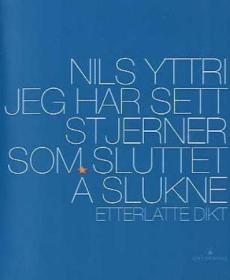 Jeg har sett stjerner som sluttet å slukne : etterlatte dikt