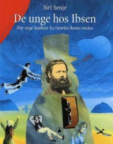 De unge hos Ibsen : åtte unge skjebner fra Henrik Ibsens verden