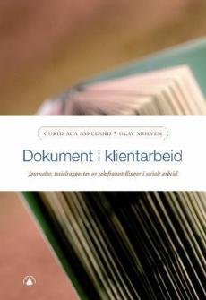 Dokument i klientarbeid : journalar, sosialrapportar og saksframstillingar i sosialt arbeid