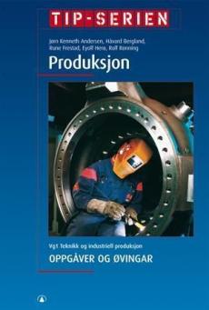 Produksjon : oppgåver og øvingar : vg1 teknikk og industriell produksjon