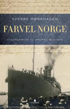 Farvel Norge : utvandringen til Amerika 1825-1975