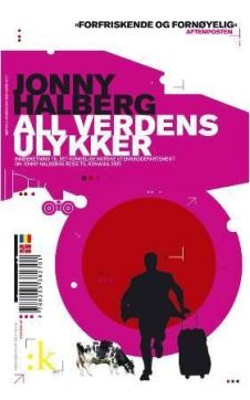 All verdens ulykker : innberetning til Det kongelige norske utenriksdepartement om Jonny Halbergs reise til Romania 2005