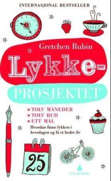 Lykkeprosjektet : hvordan finne lykken i hverdagen og få et bedre liv