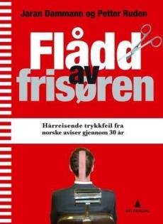 Flådd av frisøren : hårreisende trykkfeil fra norske aviser gjennom 30 år