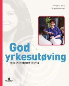 God yrkesutøvelse : vg2 og vg3 helsearbeidarfag