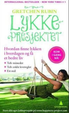 Lykkeprosjektet : hvordan finne lykken i hverdagen og få et bedre liv