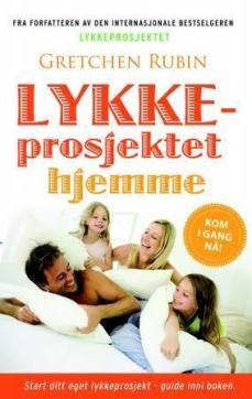 Lykkeprosjektet hjemme : kyss mer, hopp mer, gi opp et prosjekt, les Samuel Johnson, og andre forsøk på å mestre hverdagen
