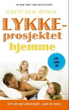 Lykkeprosjektet hjemme : kyss mer, hopp mer, gi opp et prosjekt, les Samuel Johnson, og andre forsøk på å mestre hverdagen