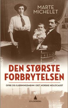 Den største forbrytelsen : oftre og gjerningsmenn i det norske Holocaust