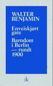 Enveiskjørt gate ; Barndom i Berlin - rundt 1900