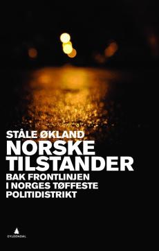 Norske tilstander : bak frontlinjen i Norges tøffeste politidistrikt