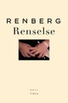 Renselse : romanen om Jakob Malde, den ved Gud evig forbundne, for verden alltid tapte, sett, elsket, aktet