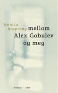 Mellom Alex Gobulev og meg : roman