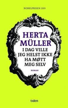 I dag ville jeg helst ikke ha møtt meg selv : roman