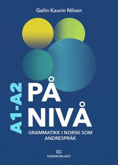På nivå : grammatikk i norsk som andrespråk : A1: gjennombrudd, A2: underveis