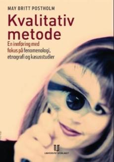 Kvalitativ metode : en innføring med fokus på fenomenologi, etnografi og kasusstudier