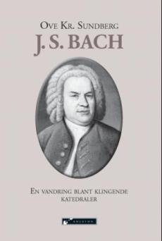 J. S. Bach : en vandring blant klingende katedraler