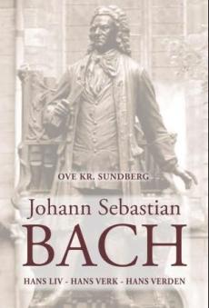 Johann Sebastian Bach : hans liv, hans verk, hans verden