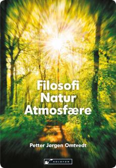 Filosofi, natur, atmosfære : en samtale med filosofihistorien om vår tids miljø- og klimakrise