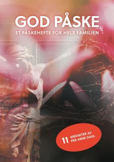 God påske : påskehefte for hele familien : andakter av Per Arne Dahl
