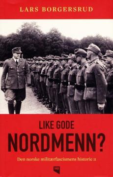 Den norske militærfacismens historie (Bind II) : Like gode nordmenn?