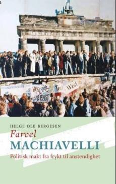 Farvel Machiavelli : politisk makt fra frykt til anstendighet