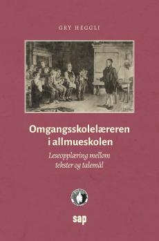 Omgangsskolelæreren i allmueskolen : leseopplæring mellom tekster og talemål