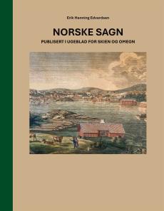 Norske sagn : publisert i Ugeblad for Skien og omegn : redaktør Feilbergs innsamlinfsvirksomhet gjennom pressen i 1835