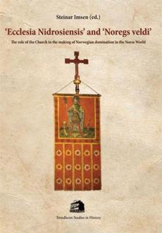 'Ecclesia Nidrosiensis' and 'Noregs veldi' : the role of the Church in the making of Norwegian domination in the Norse world