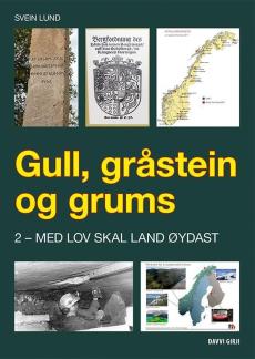 Gull, gråstein og grums : eit kritisk blikk på mineralnæringa i fortid, notid og framtid (2) : Med lov skal land øydast