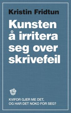 Kunsten å irritera seg over skrivefeil : kvifor gjer me det, og har det noko for seg?