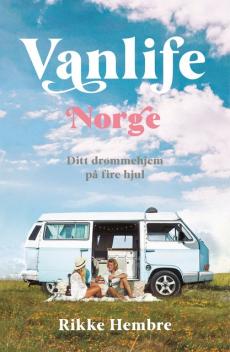 Vanlife Norge : ditt drømmehjem på fire hjul