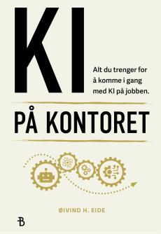 KI på kontoret : alt du trenger for å komme i gang med KI på jobben