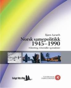 Norsk samepolitikk 1945-1990 : målsetting, virkemidler og resultater