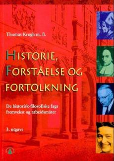 Historie, forståelse og fortolkning : innføring i de historisk-filosofiske fags fremvekst og arbeidsmåter