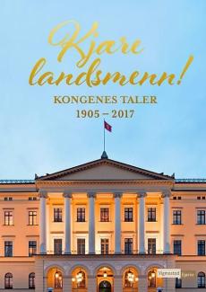 Kjære landsmenn! : kongenes taler 1905-2017