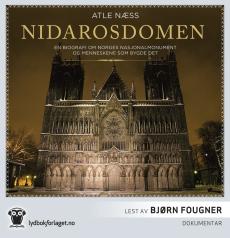 Nidarosdomen : en biografi om Norges nasjonalmonument og menneskene som bygde det