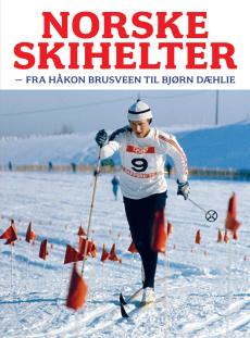 Norske skihelter : fra Håkon Brusveen til Bjørn Dæhlie